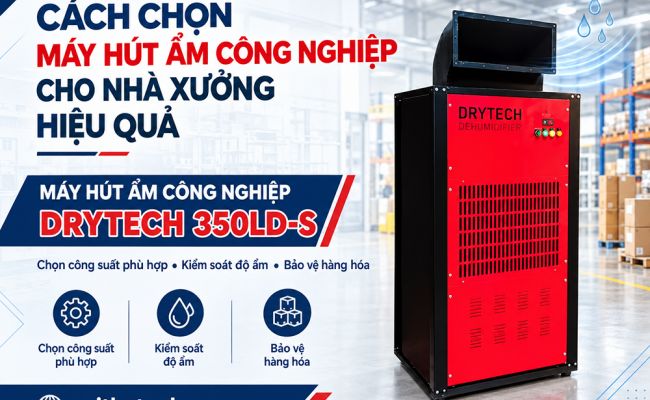 Cách Chọn Máy Hút Ẩm Công Nghiệp Cho Nhà Xưởng Hiệu Quả